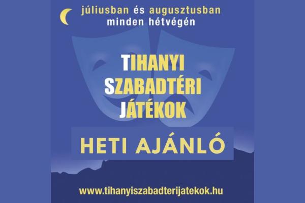 Tihanyi Szabadtéri Játékok - Heti ajánló